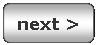 Rounded Rectangle: next >