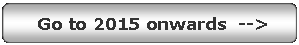 Rounded Rectangle:  Go to 2015 onwards  -->